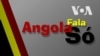 Angola Fala Só - "Gato escaldado tem medo de água fria," Victorino Nhany