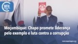 Washington Fora d’Horas: Moçambique - Chapo promete liderança pelo exemplo e luta contra a corrupção