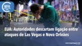 Washington Fora d’Horas: EUA - Autoridades descartam ligação entre ataques de Las Vegas e Nova Orleães