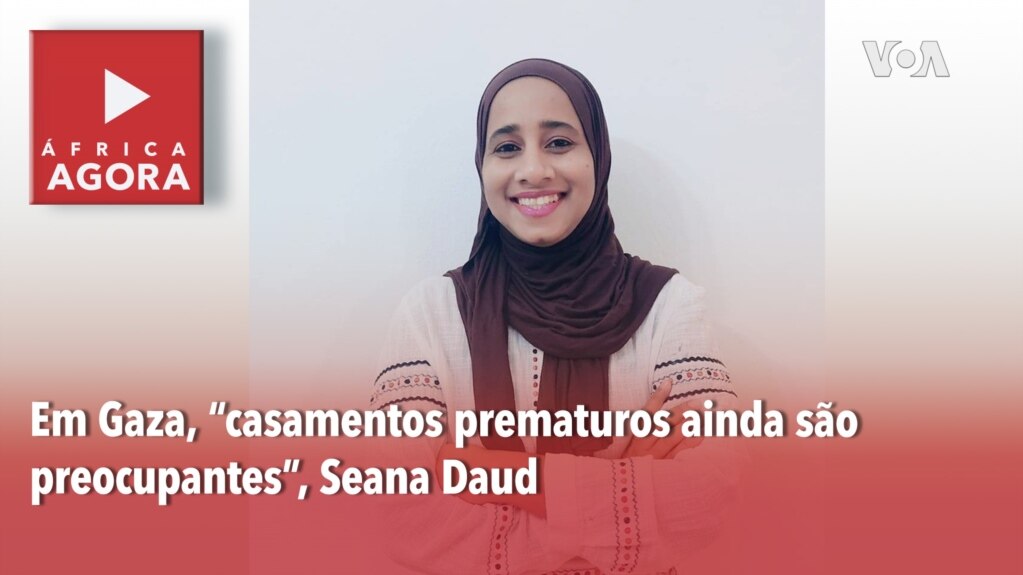 África Agora: Em Gaza, “casamentos prematuros ainda são preocupantes”, Seana Daud