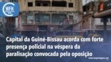Washington Fora d’Horas: Capital da Guiné-Bissau acorda com forte presença policial 